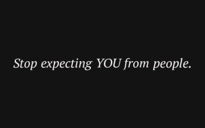 Stop Expecting YOU from People